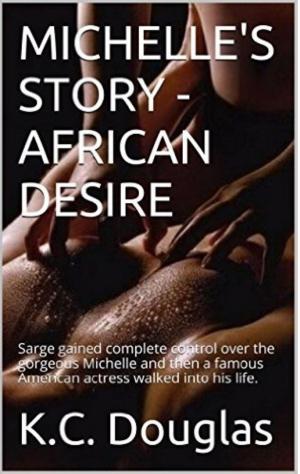 Cover of the book Michelle's Story: African Desire by KC Douglas