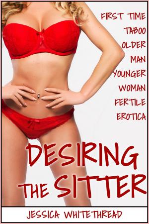 Cover of EROTICA: Desiring the Sitter (First Time Taboo Older Man Younger Woman Fertile Erotica)