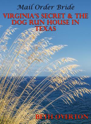 Book cover of Mail Order Bride: Virginia’s Secret & The Dog Run House In Texas
