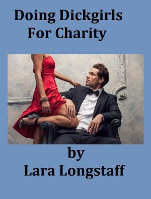 Cover of the book Doing Dickgirls For Charity by Lara Longstaff
