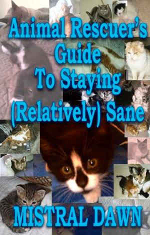 Book cover of Animal Rescuer's Guide To Staying (Relatively) Sane