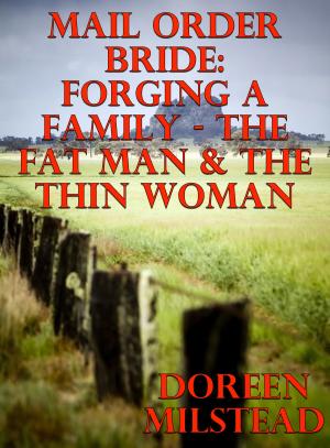 Cover of the book Mail Order Bride: Forging A Family – The Fat Man & The Thin Woman by Susan Hart