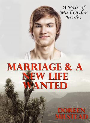 Cover of the book Marriage & A New Life Wanted (A Pair of Mail Order Bride Romances) by Doreen Milstead