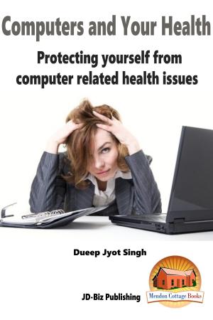 Cover of the book Computers and Your Health: Protecting Yourself From Computer Related Health Issues by Dueep J. Singh
