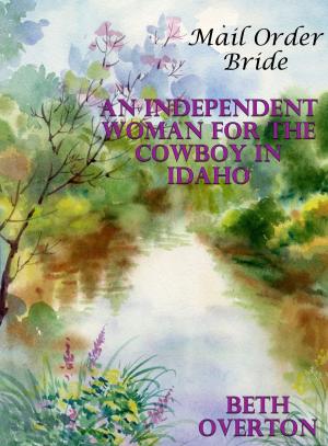 Cover of Mail Order Bride: An Independent Woman For The Cowboy In Idaho
