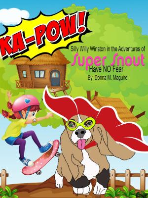 Cover of the book Silly Willy Winston in the Adventures of Super Snout: Have No Fear by Carey Corp