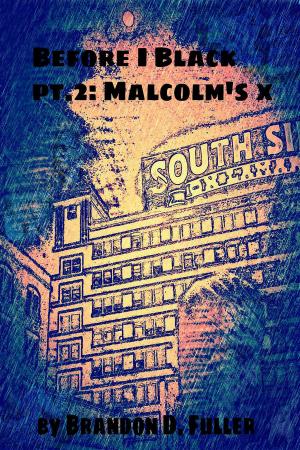 Cover of the book Before I Black Pt. 2: Malcolm's X by J Asheley Brown, Kentrell Blanche