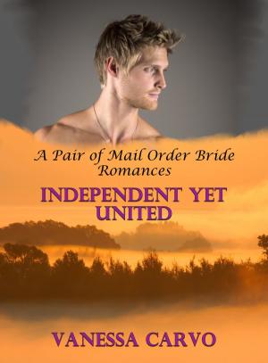 Cover of the book Independent Yet United (A Pair of Mail order Bride Romances) by Lynette Norris