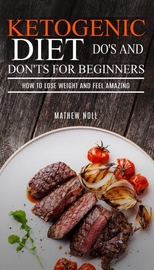 Book cover of Ketogenic Diet Do's And Don'ts For Beginners: How to Lose Weight and Feel Amazing