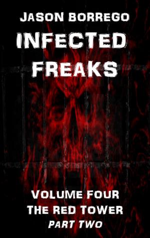 Cover of the book Infected Freaks Volume Four: The Red Tower Part Two by Anna Rose