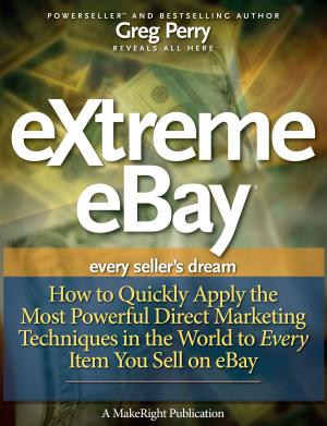 Cover of the book eXtreme eBay: How to Quickly Apply the Most Powerful Direct Marketing Techniques in the World to Every Item You Sell on eBay by Greg Perry