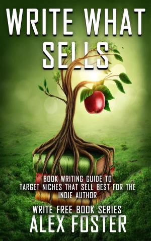 Cover of the book Write What Sells: Book Writing Guide to Target Niches That Sell Best for the Indie Author. Write Free Book Series by Henry Jordan