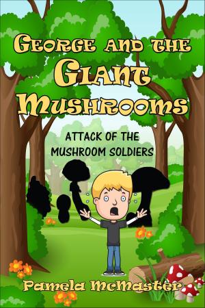 Cover of the book George and The Giant Mushrooms: Attack of the Mushroom Soldiers by Julien Lavenu