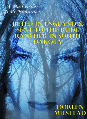 bigCover of the book Jilted In England & Sent To The Rude Rancher In South Dakota: A Mail Order Bride Romance by 