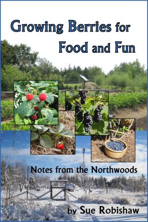 Cover of Growing Berries for Food and Fun: Notes from the Northwoods