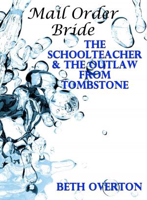 bigCover of the book Mail Order Bride: The Schoolteacher & The Outlaw From Tombstone by 