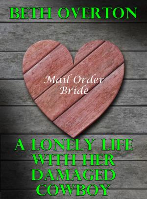 Book cover of Mail Order Bride: A Lonely Life With Her Damaged Cowboy