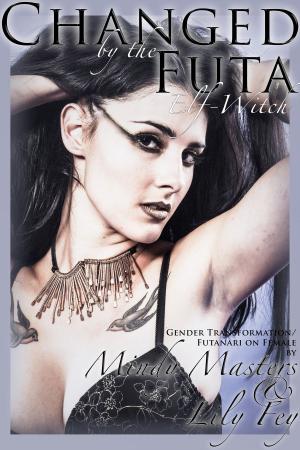 Cover of the book Changed by the Futa Elf-Witch by Mindy Masters, Lily Fey, Arya Martin