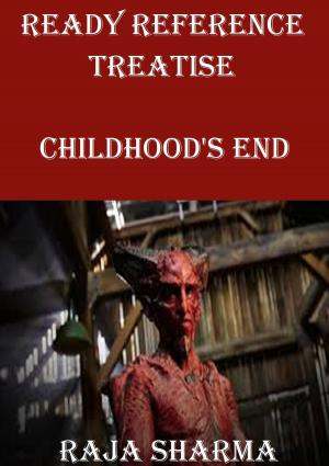 Cover of the book Ready Reference Treatise: Childhood's End by Raja Sharma
