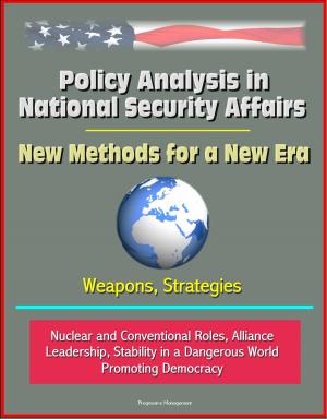 bigCover of the book Policy Analysis in National Security Affairs: New Methods for a New Era, Weapons, Strategies, Nuclear and Conventional Roles, Alliance Leadership, Stability in a Dangerous World, Promoting Democracy by 