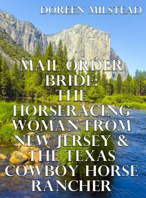Cover of the book Mail Order Bride: The Horseracing Woman From New Jersey & The Texas Cowboy Horse Rancher by Doreen Milstead