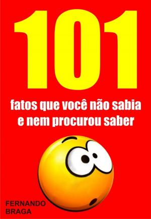 Cover of the book 101 Fatos que você não sabia e nem procurou saber by Bruninha Prado