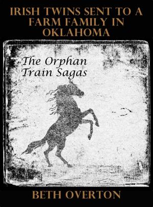 Book cover of The Orphan Train Sagas: Irish Twins Sent To A Farm Family In Oklahoma