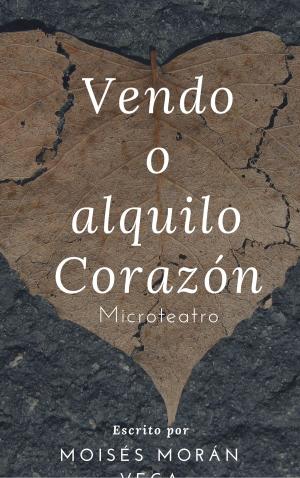 Cover of the book Vendo o alquilo corazón by Moisés Morán Vega