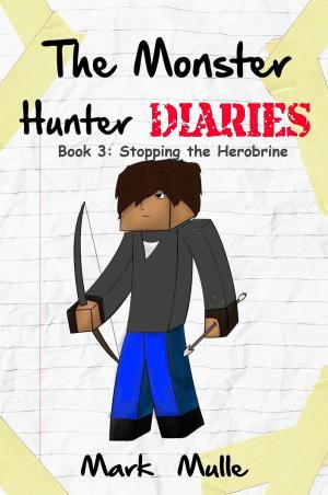 Book cover of The Monster Hunter Diaries, Book 3: Stopping Herobrine