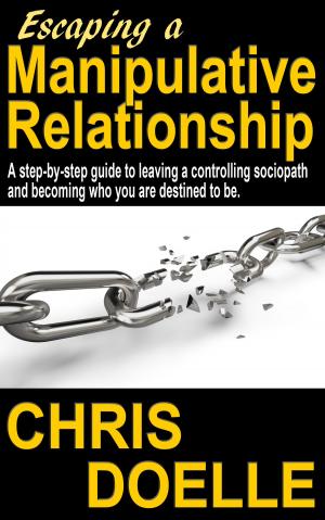 Cover of the book Escaping a Manipulative Relationship: A Step-By-Step Guide To Leaving A Controlling Sociopath And Becoming Who You Are Destined To Be. by Alexander Detistoff