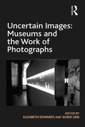 Book cover of Uncertain Images: Museums and the Work of Photographs