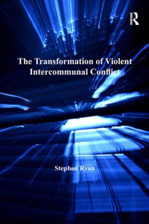 Cover of the book The Transformation of Violent Intercommunal Conflict by Tim Grant, Urszula Clark, Gertrud Reershemius, Dave Pollard, Sarah Hayes, Garry Plappert
