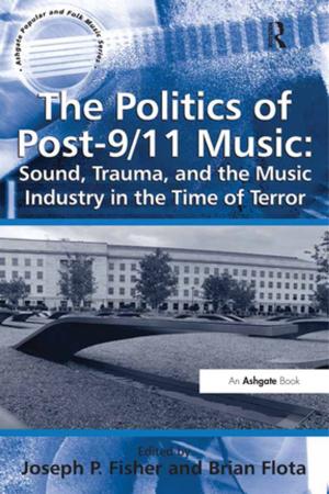 Cover of the book The Politics of Post-9/11 Music: Sound, Trauma, and the Music Industry in the Time of Terror by Michael A. Leeds, Peter von Allmen, Victor A. Matheson