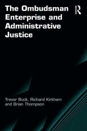 Cover of the book The Ombudsman Enterprise and Administrative Justice by Clive Upton, John Widdowson, Stewert Sanderson