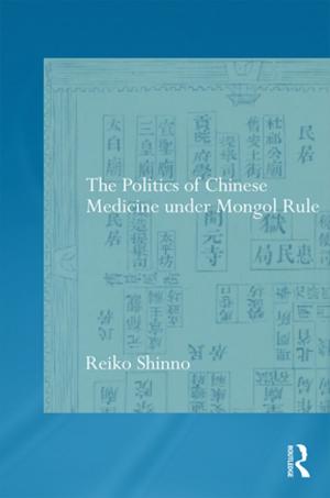 bigCover of the book The Politics of Chinese Medicine Under Mongol Rule by 