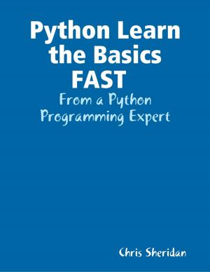 Cover of the book Python Learn the Basics FAST : From a Python Programming Expert by Margaret Kindred