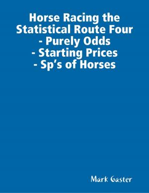 Cover of the book Horse Racing the Statistical Route Four- Purely Odds- Starting Prices- Sp’s of Horses by Bon Dobbs
