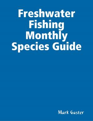 Cover of the book Freshwater Fishing Monthly Species Guide by Jimmy Boom Semtex