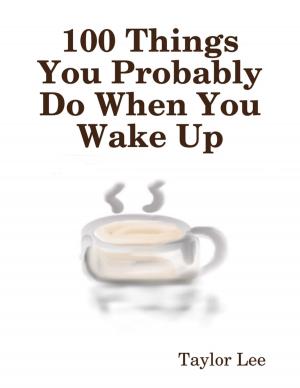 Book cover of 100 Things You Probably Do When You Wake Up