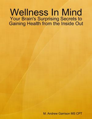 Book cover of Wellness In Mind: Your Brain's Surprising Secrets to Gaining Health from the Inside Out