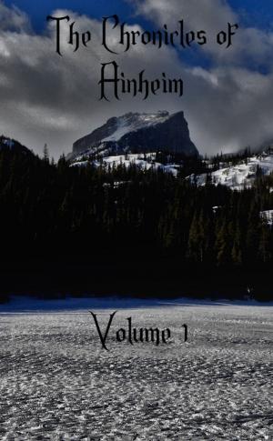 Cover of the book The Chronicles of Ainheim, Volume 1 by Priscilla T Graham