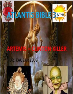Cover of the book Atlantis Bible 3: Artemis - Clinton Killer by Robert Stetson