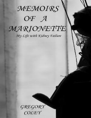 Cover of the book Memoirs of a Marionette : My Life With Kidney Failure by Charles Edwards Price
