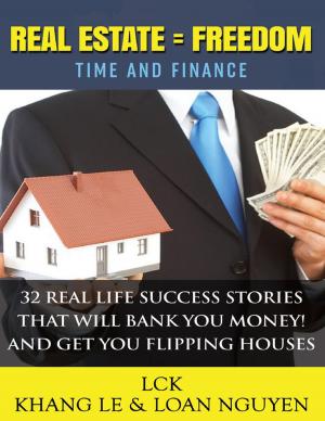 bigCover of the book Real Estate = Freedom Time and Finance 32 Real Life Success Stories That Will Bank You Money! And Get You Flipping Houses by 