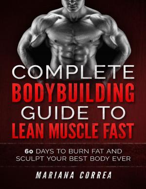 Cover of the book Complete Bodybuilding Guide to Lean Muscle Fast by Michelle Jansick