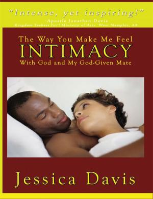 Cover of the book The Way You Make Me Feel: Intimacy With God and My God Given Mate by Dr S.P. Bhagat