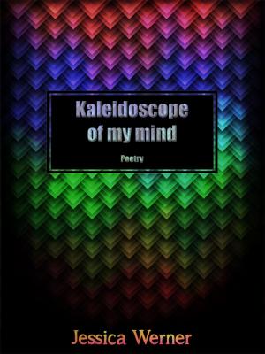 Cover of Kaleidoscope Of My Mind: Poetry