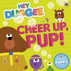Cover of the book Hey Duggee: Cheer Up, Pup! by T. M. Devine