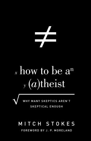 Cover of the book How to Be an Atheist (Foreword by J. P. Moreland) by Megan Hill