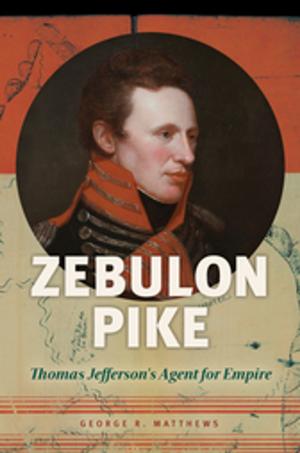 Cover of the book Zebulon Pike: Thomas Jefferson's Agent for Empire by Michele L Takei